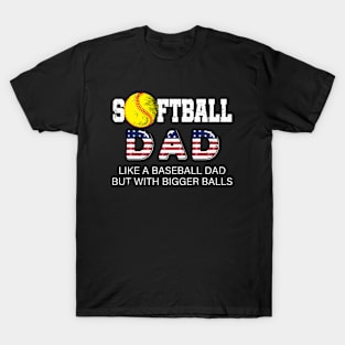 Softball Dad like A Baseball but with Bigger Balls USA flag T-Shirt